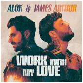 Alok - Work With My Love Ft. James Arthur