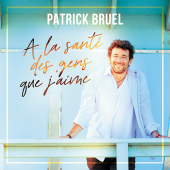 Patrick Bruel - À la Santé des Gens que j'Aime
