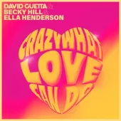David Guetta Ft. Becky Hill & Ella Henderson - Crazy What Love Can Do