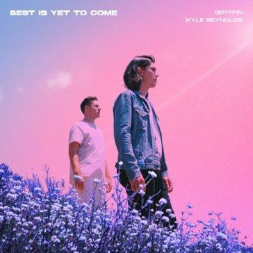 Gryffin Ft. Kyle Reynolds - Best Is Yet To Come