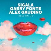 Sigala - Rely On Me Ft. Gabry Ponte & Alex Gaudino